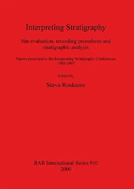 Interpreting Stratigraphy: Site evaluation, recording procedures and stratigraphic analysis. Papers presented to the Interpreting Stratigraphy Co by Steve Roskams