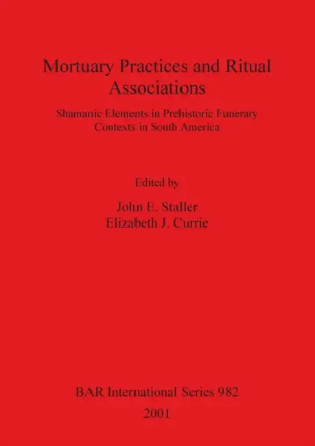 Mortuary Practices and Ritual Associations by John E. Staller, Elizabeth J. Currie