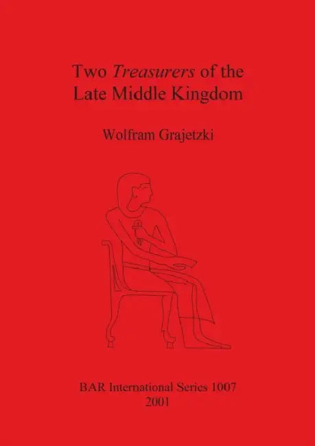 Two Treasurers of the Late Middle Kingdom by Wolfram Grajetzki