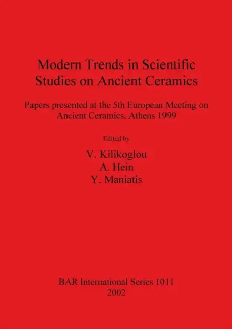 Modern Trends in Scientific Studies on Ancient Ceramics by V. Kilikoglou, A. Hein, Y. Maniatis