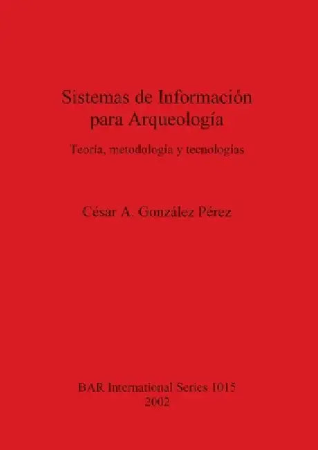 Sistemas de Información para Arqueología by César A. González Pérez