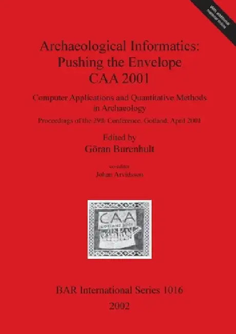 Archaeological Informatics: Pushing the Envelope - CAA 2001 [With CDROM] by Göran Burenhult, Johan Arvidsson