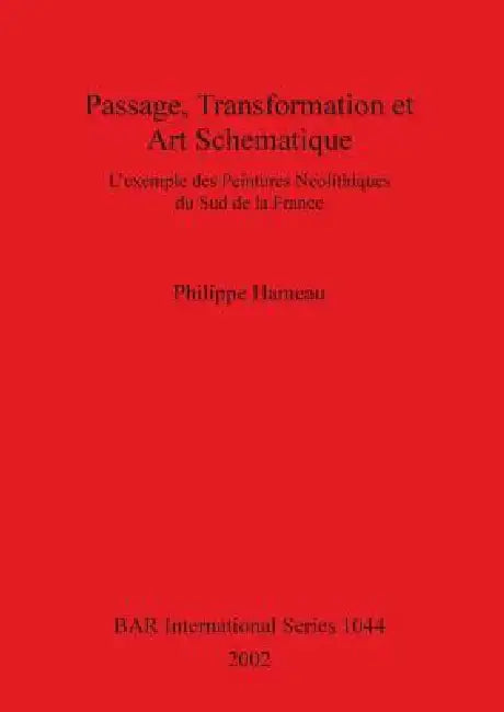 Passage, Transformation et Art Schématique: L'exemple des peintures néolithiques du sud de la France by Philippe Hameau