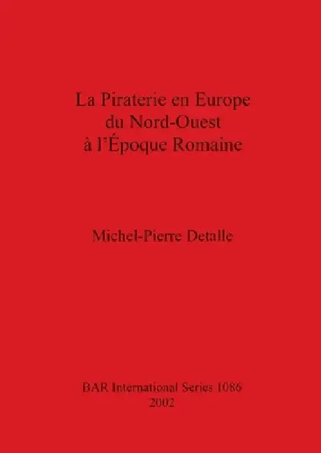 La Piraterie en Europe du Nord-Ouest à l'Époque Romaine by Michel-Pierre Detalle