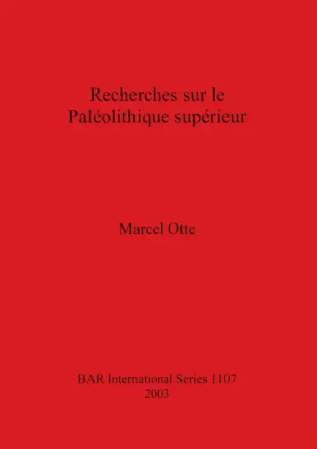 Recherches sur le Paléolithique supérieur by Marcel Otte
