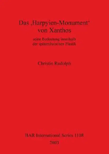 Das 'Harpyien-Monument' Von Xanthos: seine Bedeutung innerhalb der spätarchaischen Plastik by Christin Rudolph