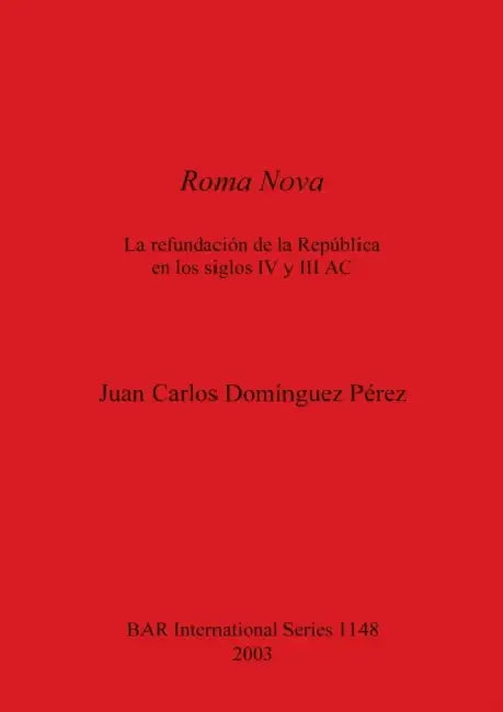 Roma Nova: La refundación de la República en los siglos IV y III AC by Juan Carlos Domínguez Pérez