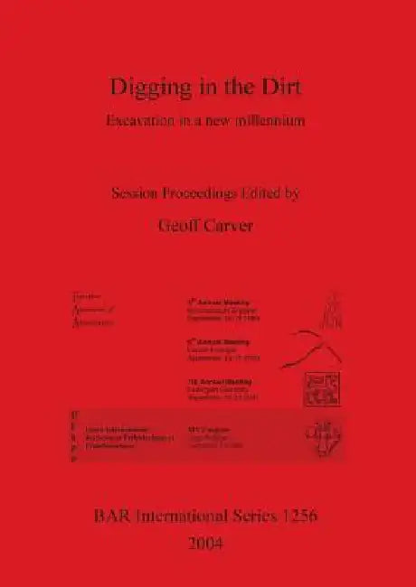 Digging in the Dirt: Excavation in a new millennium by Geoff Carver