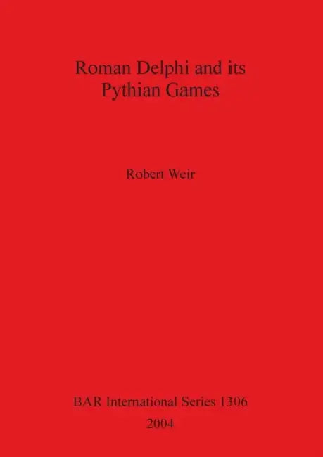 Roman Delphi and its Pythian Games by Robert Weir