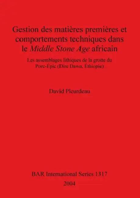 Gestion des matières premières et comportements techniques dans le Middle Stone Age africain: Les assemblages lithiques de la grotte du Porc-Épic (Dir by David Pleurdeau
