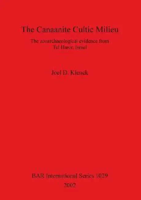 The Canaanite Cultic Milieu: The zooarchaeological evidence from Tel Haror, Israel by Joel D. Klenck