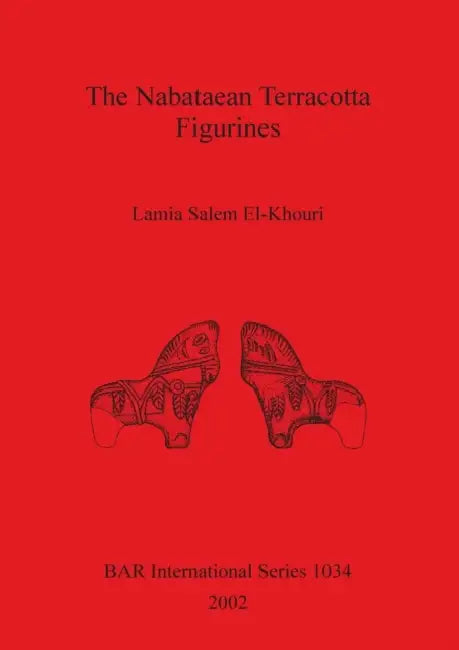 The Nabataean Terracotta Figurines by Lamia Salem El-Khouri