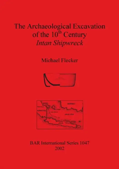 The Archaeological Excavation of the 10th Century Intan Shipwreck by Michael Flecker