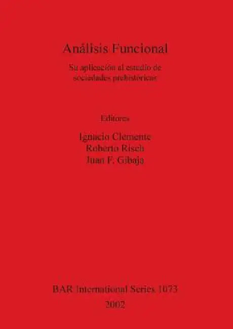 Análisis Funcional: Su aplicación al estudio de sociedades prehistóricas by Ignacio Clemente, Roberto Risch, Juan F. Gibaja