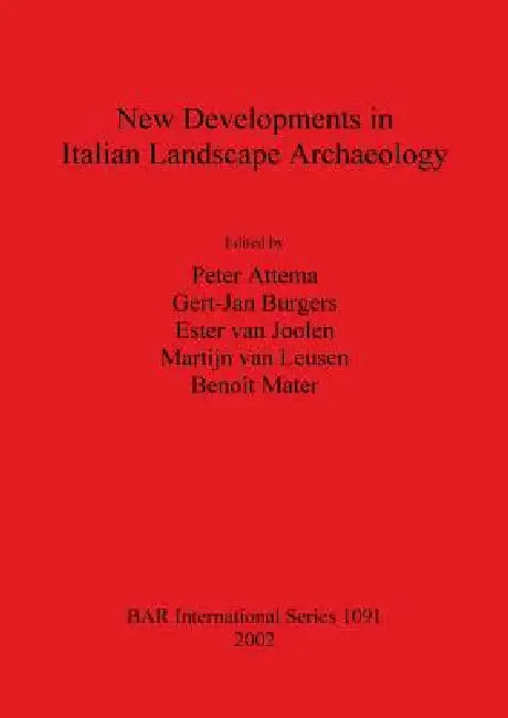 New Developments in Italian Landscape Archaeology: Theory and methodology of field survey. Land evaluation and landscape perception. Pottery productio by Peter Attema, Gert-Jan Burgers, Ester Van Joolen