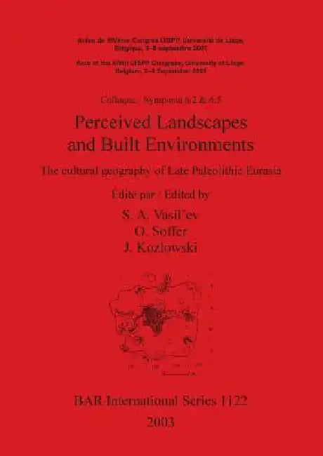 Perceived Landscapes and Built Environments: The cultural geography of Late Paleolithic Eurasia by S. A. Vasil'ev, O. Soffer, J. Kozlowski