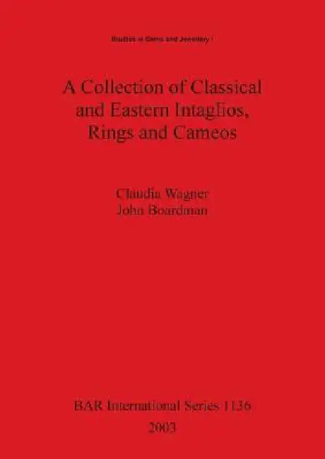 A Collection of Classical and Eastern Intaglios, Rings and Cameos by Claudia Wagner, John Boardman