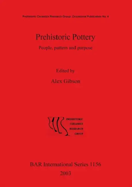 Prehistoric Pottery: People pattern and purpose. by Alex Gibson