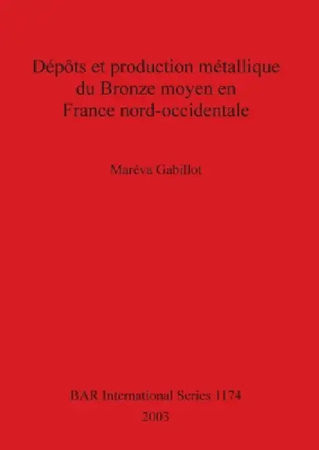 Dépôts et production métallique du Bronze moyen en France nord-occidentale by Maréva Gabillot