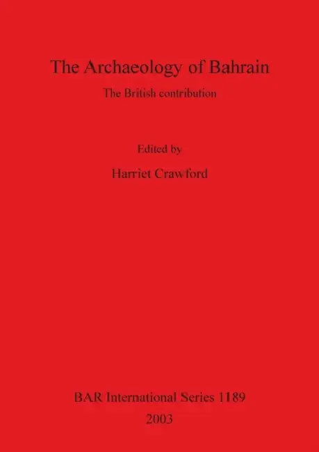The Archaeology of Bahrain: The British contribution by Harriet Crawford