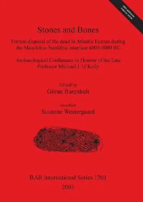 Stones and Bones: Formal disposal of the dead in Atlantic Europe during the Mesolithic-Neolithic interface 6000-3000 BC by Göran Burenhult, Susanne Westergaard