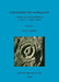 Interpreting the Ambiguous: Archaeology and interpretation in early 21st century Britain by Paul Frodsham
