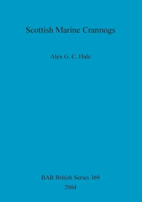 Scottish Marine Crannogs by Alex G. C. Hale