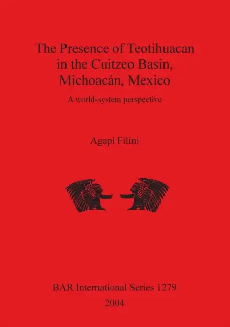 The Presence of Teotihuacan in the Cuitzeo Basin, Michoacán, Mexico: A world-system perspective by Agapi Filini
