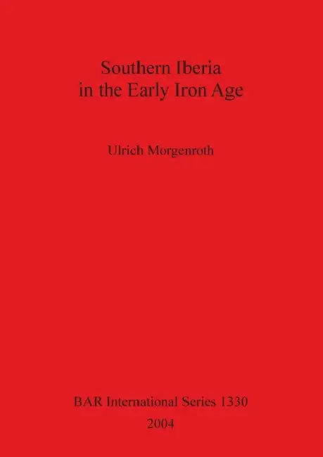 Southern Iberia in the Early Iron Age by Ulrich Morgenroth