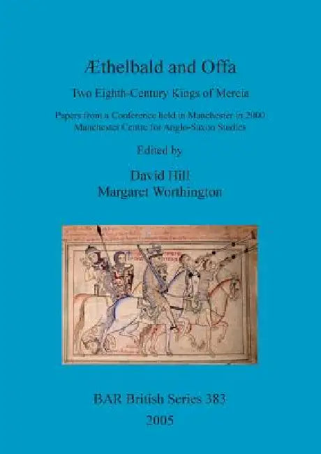 Æthelbald and Offa: Two Eighth-Century Kings of Mercia by David Hill, Margaret Worthington