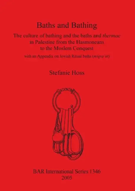 Baths and Bathing: The culture of bathing and the baths and thermae in Palestine from the Hasmoneans to the Moslem Conquest: With an appe by Stefanie Hoss