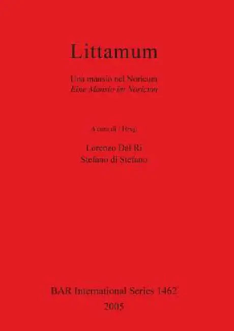 Littamum: Una mansio nel Noricum / Eine Mansio im Noricum by Lorenzo Dal Ri, Stefano Di Stefano