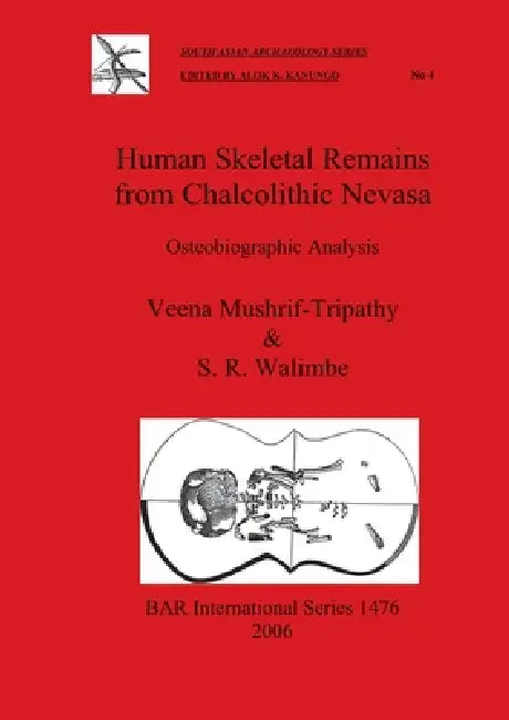 Human Skeletal Remains from Chalcolithic Nevasa: Osteobiographic Analysis by Veena Mushrif-Tripathy, S. R. Walimbe
