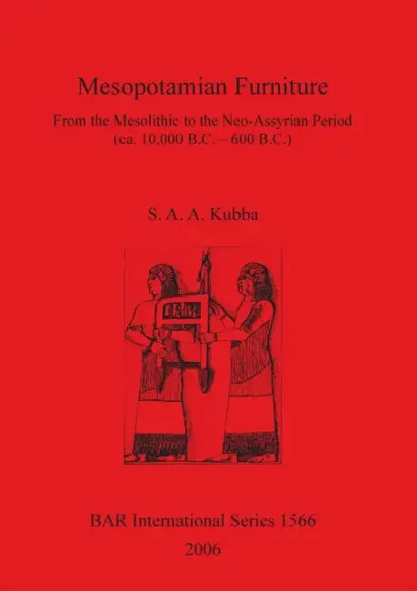 Mesopotamian Furniture: From the Mesolithic to the Neo-Assyrian Period (ca. 10,000 B.C. - 600 B.C.) by S. A. a. Kubba