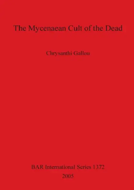 The Mycenaean Cult of the Dead Bar 1372 by Chrysanthi Gallou