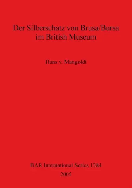 Der Silberschatz von Brusa/Bursa im British Museum by Hans V. Mangoldt