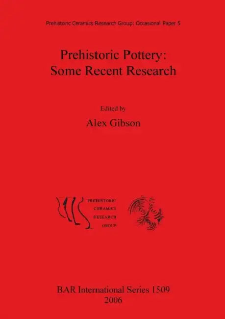 Prehistoric Pottery: Some Recent Research by Alex Gibson