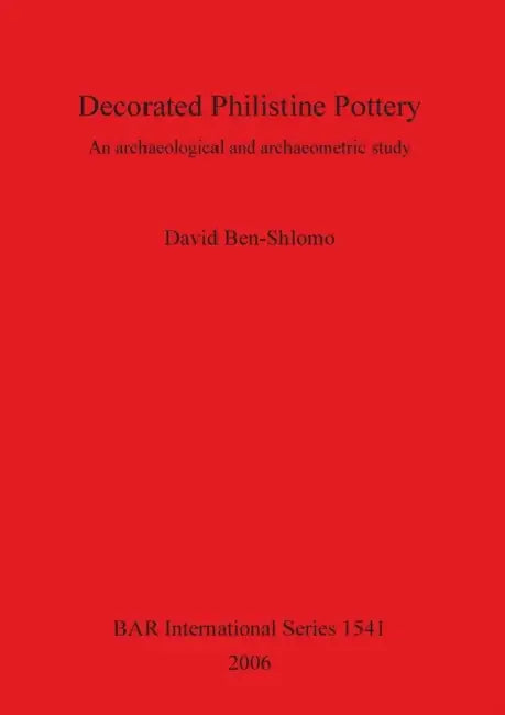 Decorated Philistine Pottery: An archaeological and archaeometric study by David Ben-Shlomo