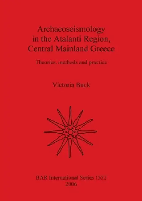 Archaeoseismology in the Atalanti Region, Central Mainland Greece by Victoria Buck