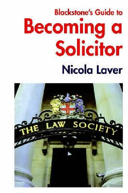 Blackstone's Guide to Becoming a Solicitor by Nicola Laver