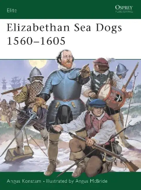 Elizabethan Sea Dogs 1560–1605 by Angus Konstam