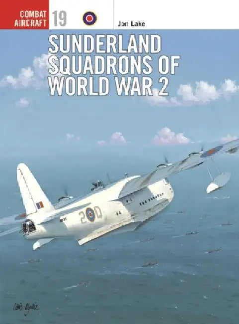 Sunderland Squadrons of World War 2 by Jon Lake
