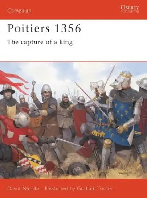 Poitiers 1356: The Capture of a King by David Nicolle