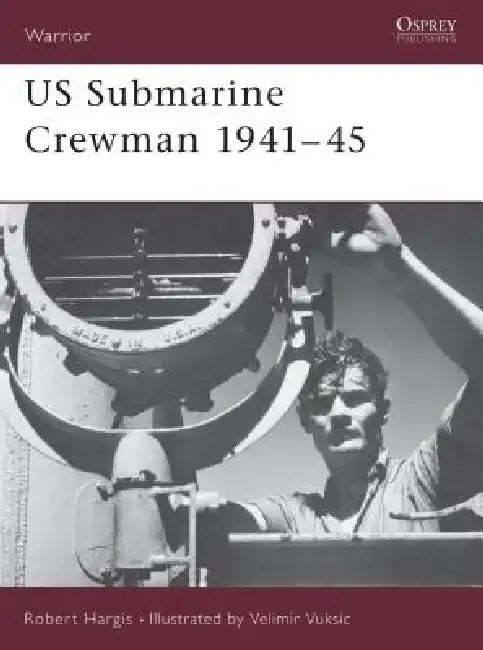 US Submarine Crewman 1941-45 by Robert Hargis