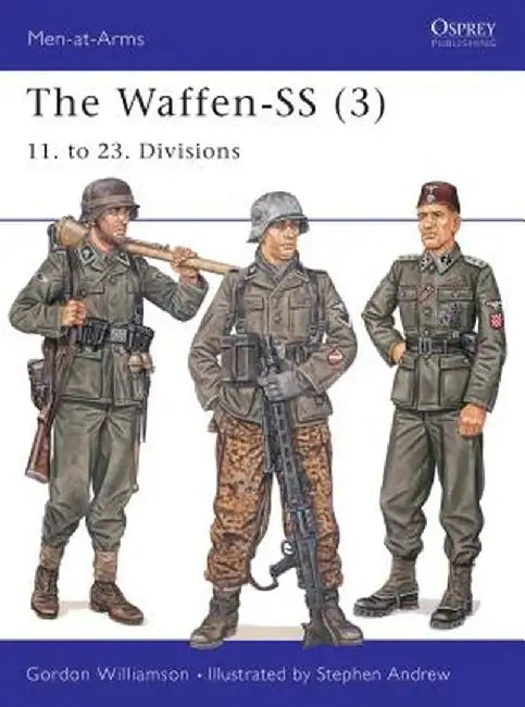 The Waffen-SS (3): 11. to 23. Divisions by Gordon Williamson