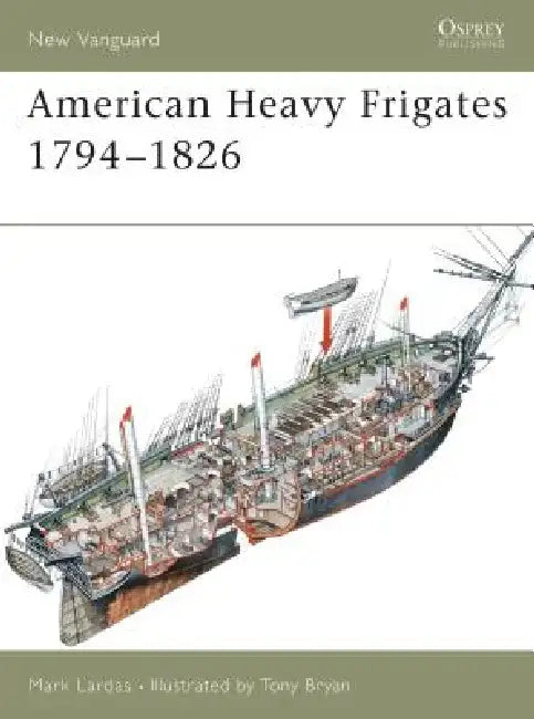American Heavy Frigates 1794-1826 by Mark Lardas
