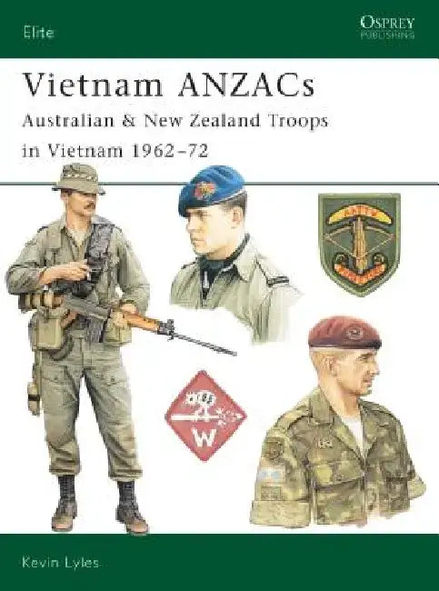 Vietnam ANZACS: Australian & New Zealand Troops in Vietnam 1962-72 by Kevin Lyles