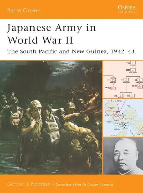 Japanese Army in World War II: The South Pacific and New Guinea, 1942-43 by Gordon L. Rottman