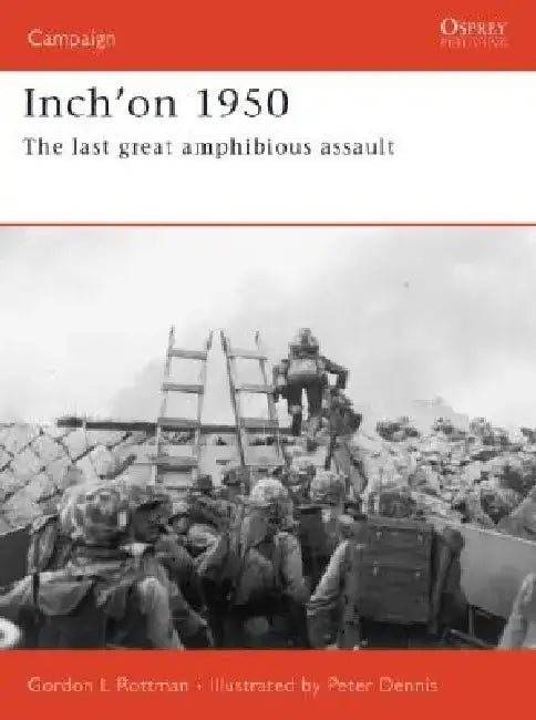 Inch'on 1950: The Last Great Amphibious Assault by Gordon L. Rottman