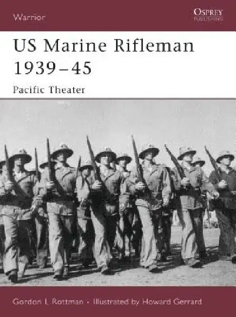 US Marine Rifleman 1939-45: Pacific Theater by Gordon L. Rottman